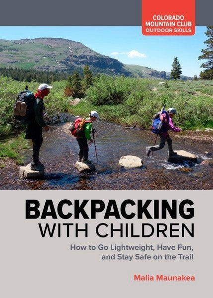 Backpacking with Children How to Go Lightweight, Have Fun, and Stay Safe on the Trail