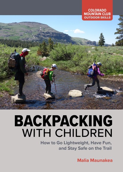 Backpacking with Children How to Go Lightweight, Have Fun, and Stay Safe on the Trail